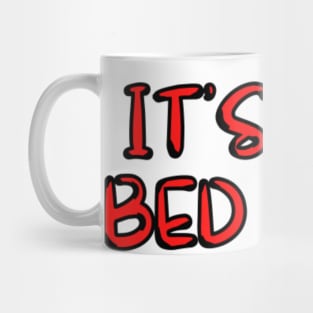 ITS NOT BED TIME :( Mug